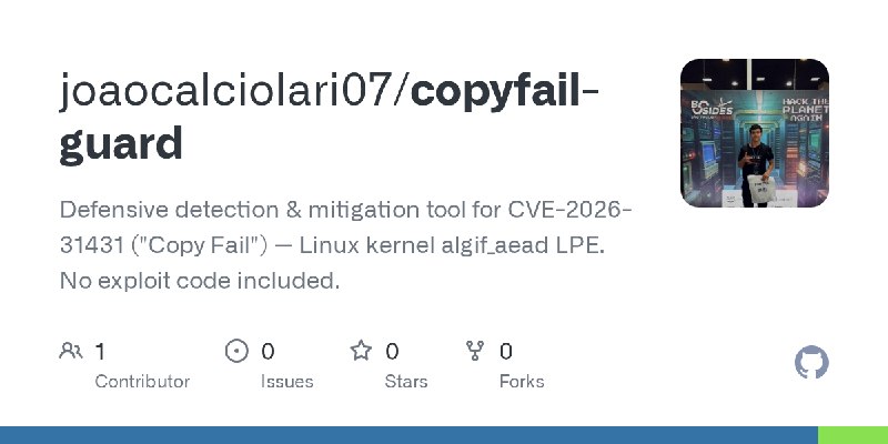 GitHub - joaocalciolari07/copyfail-guard: Defensive detection & mitigation tool for CVE-2026-31431 (