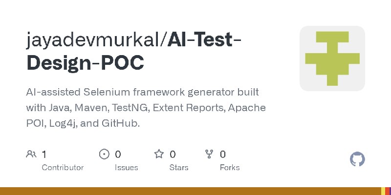 GitHub - jayadevmurkal/AI-Test-Design-POC: AI-assisted Selenium framework generator built with Java, Maven, TestNG, Extent Reports…