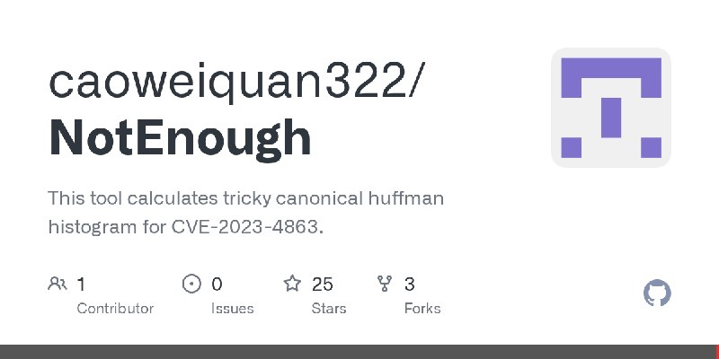 GitHub - caoweiquan322/NotEnough: This tool calculates tricky canonical huffman histogram for CVE-2023-4863.