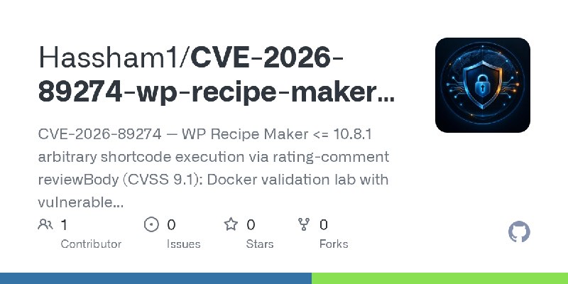 GitHub - Hassham1/CVE-2026-89274-wp-recipe-maker-poc: CVE-2026-89274 — WP Recipe Maker <= 10.8.1 arbitrary shortcode execution…