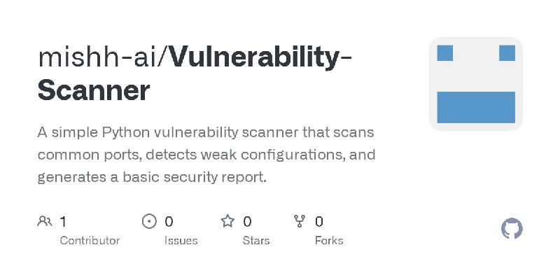GitHub - mishh-ai/Vulnerability-Scanner: A simple Python vulnerability scanner that scans common ports, detects weak configurations…
