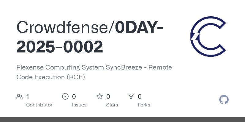 GitHub - Crowdfense/0DAY-2025-0002: Flexense Computing System SyncBreeze - Remote Code Execution (RCE)