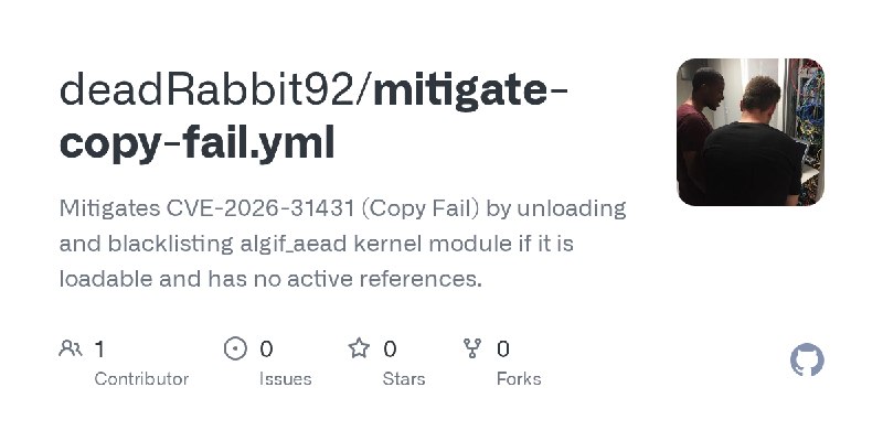 GitHub - deadRabbit92/mitigate-copy-fail.yml: Mitigates CVE-2026-31431 (Copy Fail) by unloading and blacklisting algif_aead kernel…