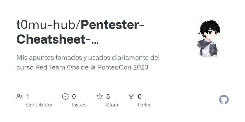GitHub - t0mu-hub/Pentester-Cheatsheet-RootedCon2023: Mis apuntes tomados y usados diariamente del curso Red Team Ops de la RootedCon…