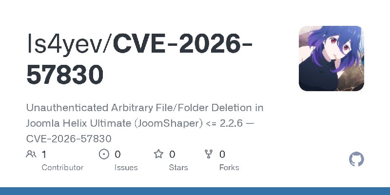 GitHub - Is4yev/CVE-2026-57830: Unauthenticated Arbitrary File/Folder Deletion in Joomla Helix Ultimate (JoomShaper) <= 2.2.6 —…