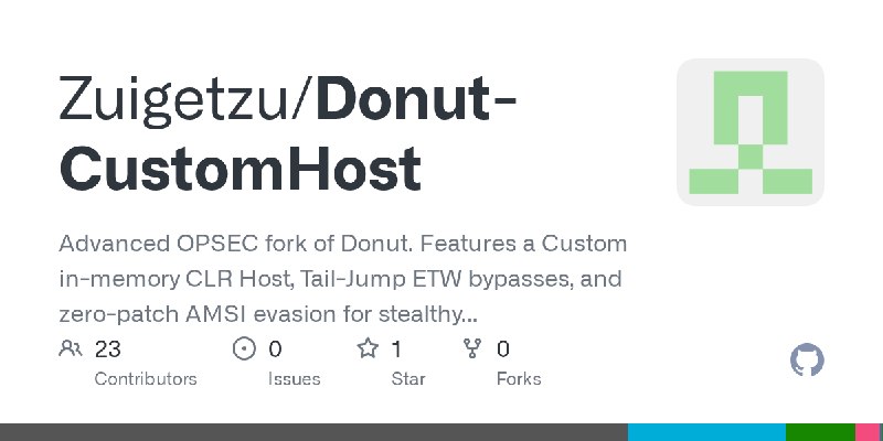 GitHub - Zuigetzu/Donut-CustomHost: Advanced OPSEC fork of Donut. Features a Custom in-memory CLR Host, Tail-Jump ETW bypasses…