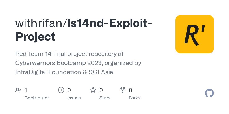GitHub - withrifan/Is14nd-Exploit-Project: Red Team 14 final project repository at Cyberwarriors Bootcamp 2023, organized by InfraDigital…