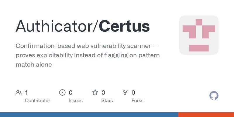 GitHub - Authicator/Certus: Confirmation-based web vulnerability scanner — proves exploitability instead of flagging on pattern…