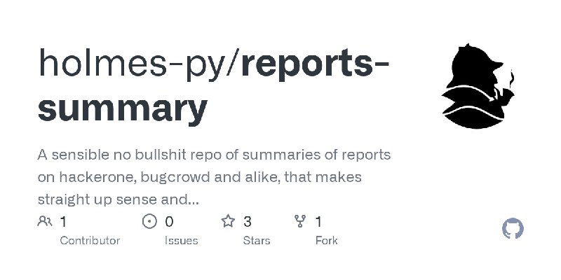GitHub - holmes-py/reports-summary: A sensible no bullshit repo of summaries of reports on hackerone, bugcrowd and alike, that…