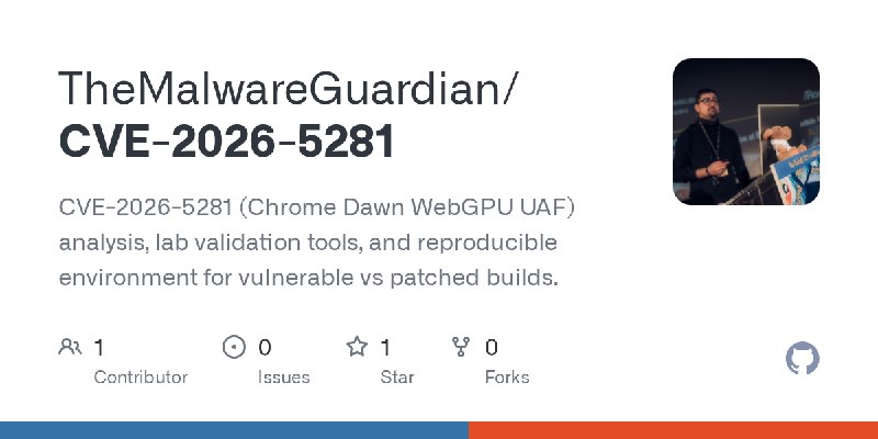 GitHub - TheMalwareGuardian/CVE-2026-5281: CVE-2026-5281 (Chrome Dawn WebGPU UAF) analysis, lab validation tools, and reproducible…