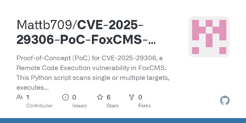 GitHub - Mattb709/CVE-2025-29306-PoC-FoxCMS-RCE: Proof-of-Concept (PoC) for CVE-2025-29306, a Remote Code Execution vulnerability…