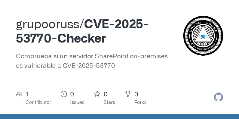 GitHub - grupooruss/CVE-2025-53770-Checker: Comprueba si un servidor SharePoint on-premises es vulnerable a CVE-2025-53770