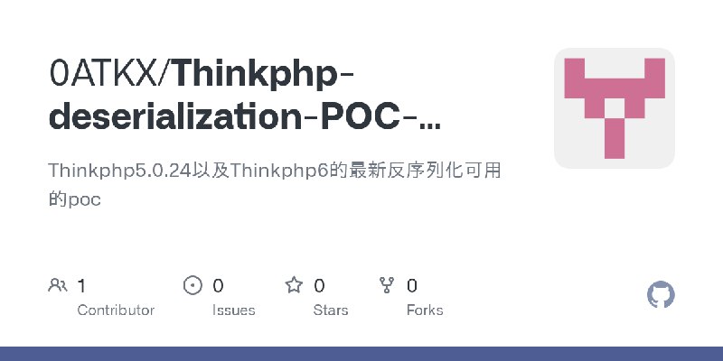 GitHub - 0ATKX/Thinkphp-deserialization-POC-summary: Thinkphp5.0.24以及Thinkphp6的最新反序列化可用的poc
