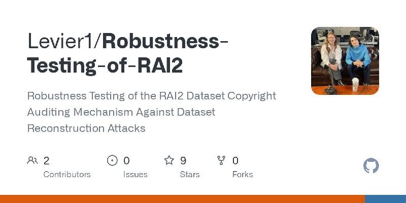 GitHub - Levier1/Robustness-Testing-of-RAI2: Robustness Testing of the RAI2 Dataset Copyright Auditing Mechanism Against Dataset…