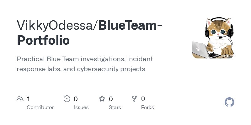 GitHub - VikkyOdessa/BlueTeam-Portfolio: Practical Blue Team investigations, incident response labs, and cybersecurity projects