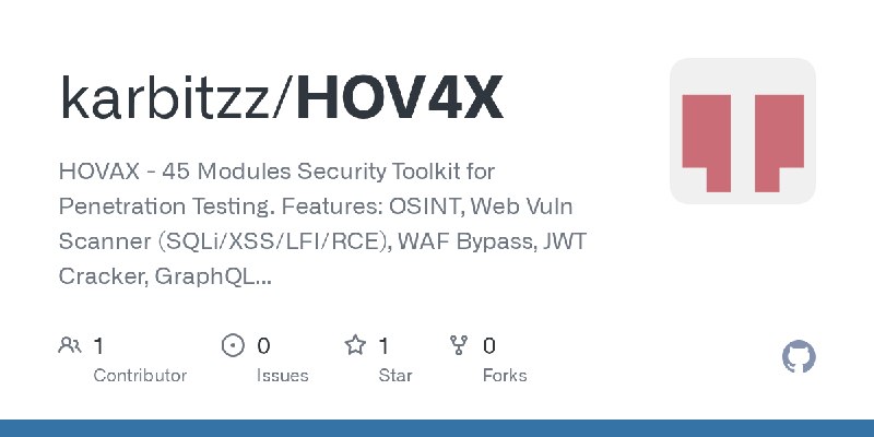 GitHub - karbitzz/HOV4X: HOVAX - 45 Modules Security Toolkit for Penetration Testing. Features: OSINT, Web Vuln Scanner (SQLi/XSS/LFI/RCE)…