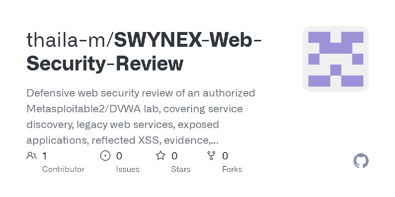 GitHub - thaila-m/SWYNEX-Web-Security-Review: Defensive web security review of an authorized Metasploitable2/DVWA lab, covering…