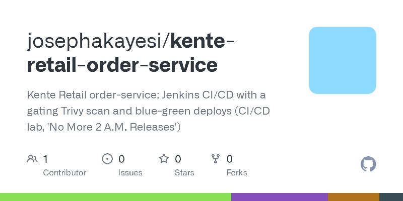 GitHub - josephakayesi/kente-retail-order-service: Kente Retail order-service: Jenkins CI/CD with a gating Trivy scan and blue…