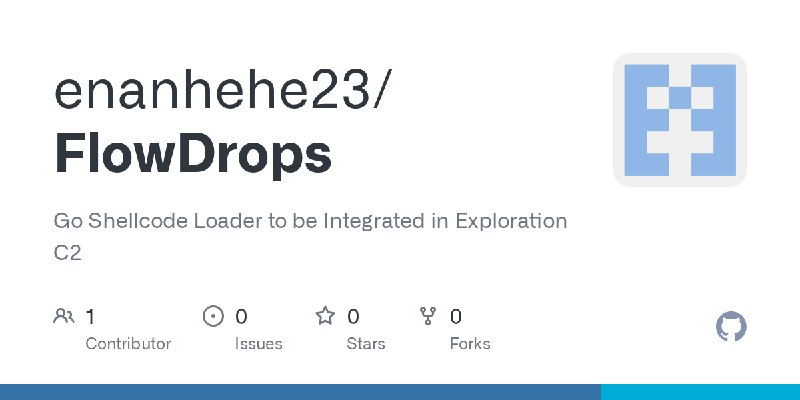 GitHub - enanhehe23/FlowDrops: Go Shellcode Loader to be Integrated in Exploration C2
