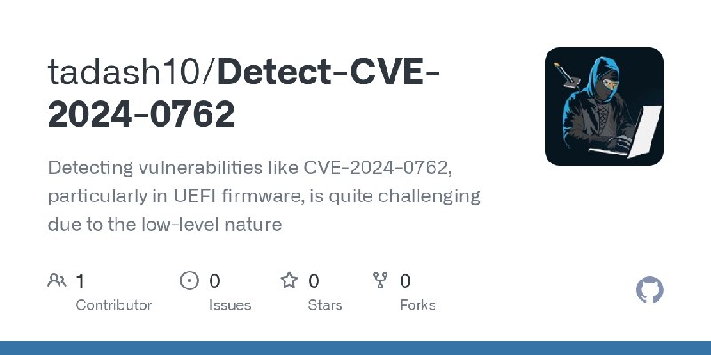 GitHub - tadash10/Detect-CVE-2024-0762: Detecting vulnerabilities like CVE-2024-0762, particularly in UEFI firmware, is quite challenging…