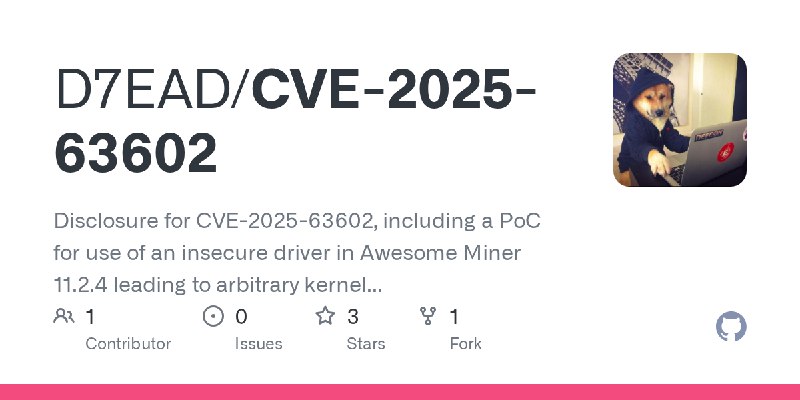 GitHub - D7EAD/CVE-2025-63602: Disclosure for CVE-2025-63602, including a PoC for use of an insecure driver in Awesome Miner 11.2.4…