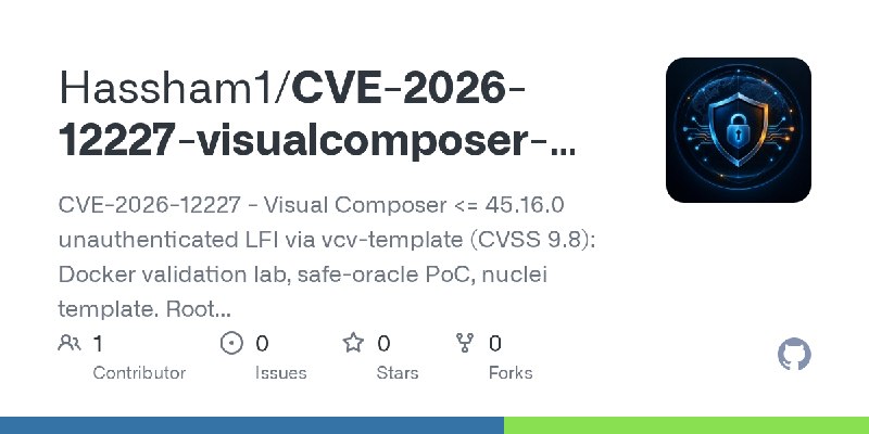 GitHub - Hassham1/CVE-2026-12227-visualcomposer-lfi-poc: CVE-2026-12227 - Visual Composer <= 45.16.0 unauthenticated LFI via vcv…