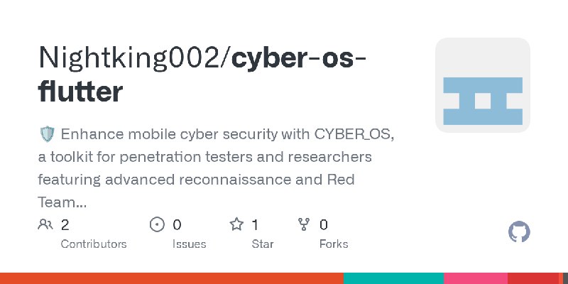 GitHub - Nightking002/cyber-os-flutter: 🛡️ Enhance mobile cyber security with CYBER_OS, a toolkit for penetration testers and researchers…