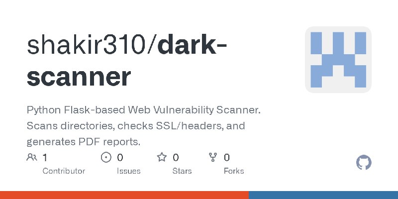 GitHub - shakir310/dark-scanner: Python Flask-based Web Vulnerability Scanner. Scans directories, checks SSL/headers, and generates…