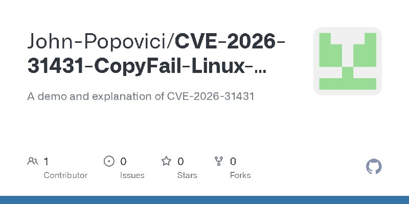 GitHub - John-Popovici/CVE-2026-31431-CopyFail-Linux-PrivEsc: A demo and explanation of CVE-2026-31431