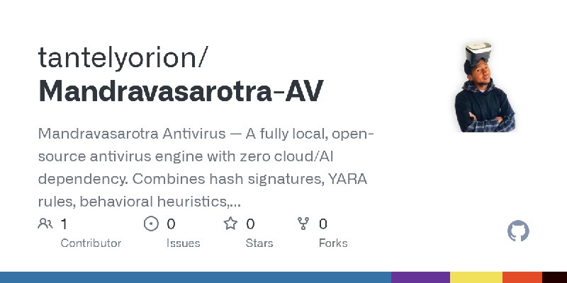 GitHub - tantelyorion/Mandravasarotra-AV: Mandravasarotra Antivirus — A fully local, open-source antivirus engine with zero cloud/AI…