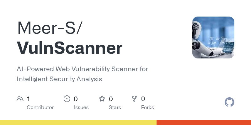 GitHub - Meer-S/VulnScanner: AI-Powered Web Vulnerability Scanner for Intelligent Security Analysis