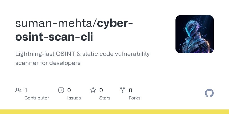 GitHub - suman-mehta/cyber-osint-scan-cli: Lightning‑fast OSINT & static code vulnerability scanner for developers