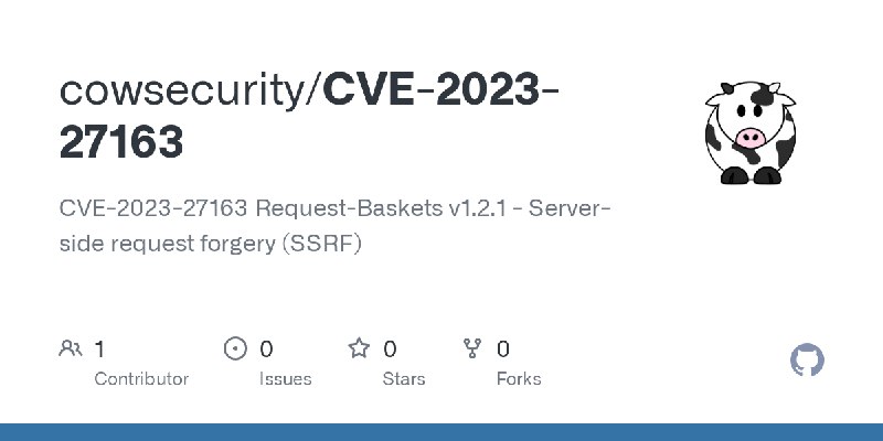 GitHub - cowsecurity/CVE-2023-27163: CVE-2023-27163  Request-Baskets v1.2.1 - Server-side request forgery (SSRF)