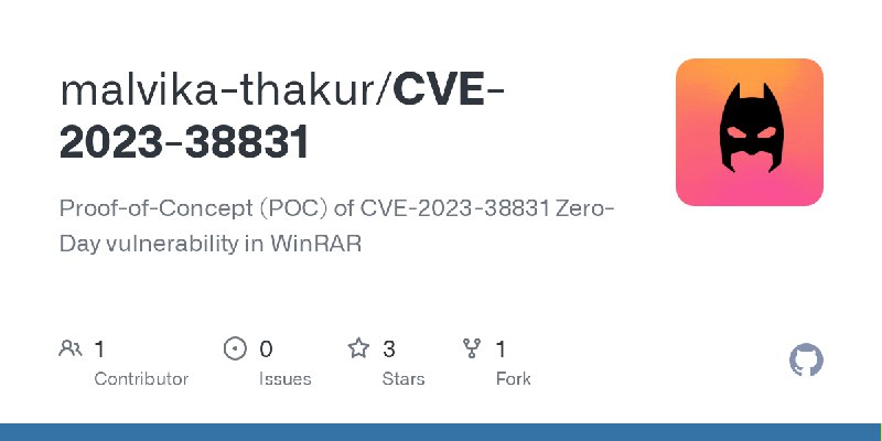 GitHub - malvika-thakur/CVE-2023-38831: Proof-of-Concept (POC) of CVE-2023-38831 Zero-Day vulnerability in WinRAR