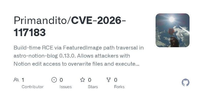 GitHub - Primandito/CVE-2026-117183: Build-time RCE via FeaturedImage path traversal in astro-notion-blog 0.13.0. Allows attackers…