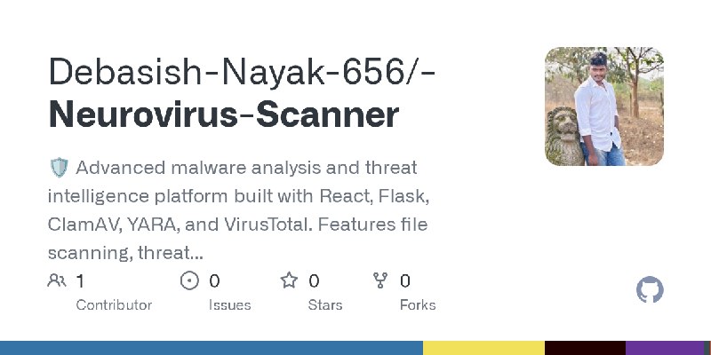 GitHub - Debasish-Nayak-656/-Neurovirus-Scanner: 🛡️ Advanced malware analysis and threat intelligence platform built with React…