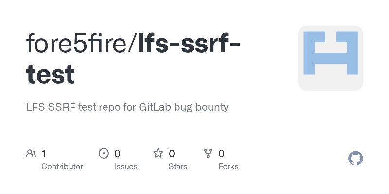 GitHub - fore5fire/lfs-ssrf-test: LFS SSRF test repo for GitLab bug bounty