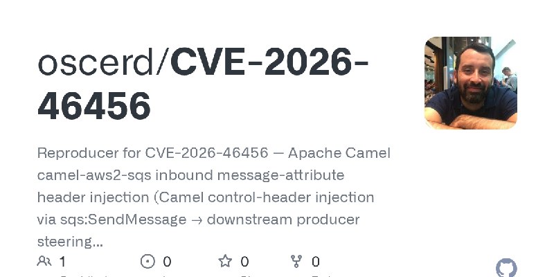GitHub - oscerd/CVE-2026-46456: Reproducer for CVE-2026-46456 — Apache Camel camel-aws2-sqs inbound message-attribute header injection…