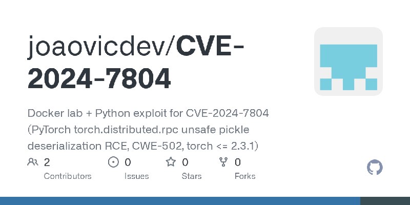 GitHub - joaovicdev/CVE-2024-7804: Docker lab + Python exploit for CVE-2024-7804 (PyTorch torch.distributed.rpc unsafe pickle deserialization…
