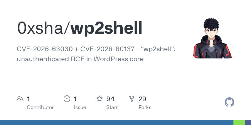 GitHub - 0xsha/wp2shell: CVE-2026-63030 + CVE-2026-60137 - “wp2shell”: unauthenticated RCE in WordPress core