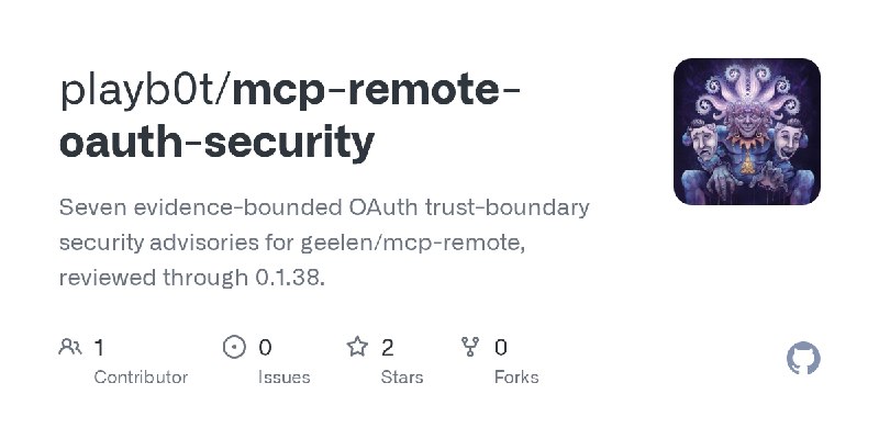GitHub - playb0t/mcp-remote-oauth-security: Seven evidence-bounded OAuth trust-boundary security advisories for geelen/mcp-remote…