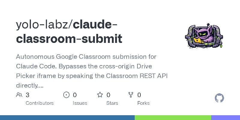 GitHub - yolo-labz/claude-classroom-submit: Autonomous Google Classroom submission for Claude Code. Bypasses the cross-origin Drive…