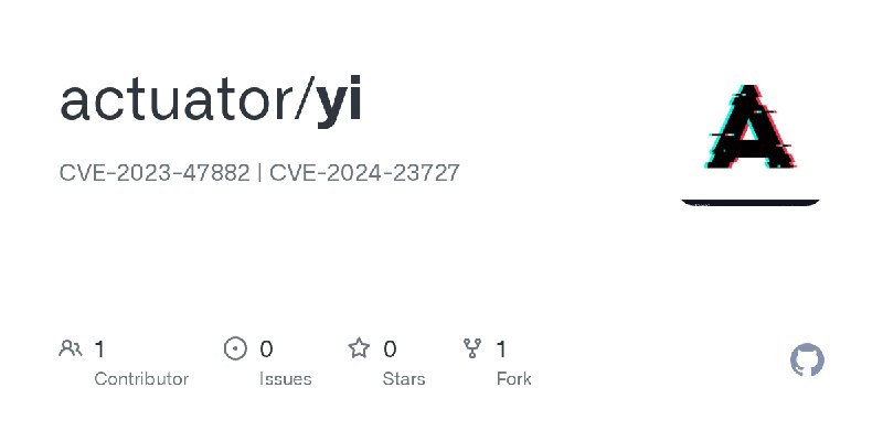 GitHub - actuator/yi: CVE-2023-47882 | CVE-2024-23727