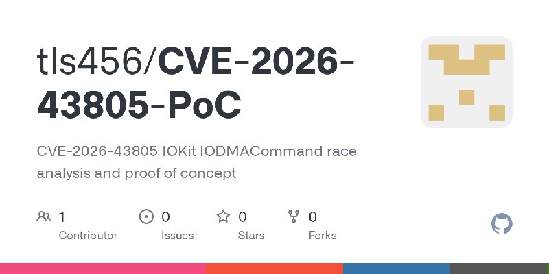 GitHub - tls456/CVE-2026-43805-PoC: CVE-2026-43805 IOKit IODMACommand race analysis and proof of concept