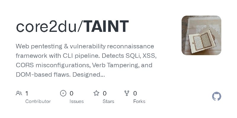GitHub - core2du/TAINT: Web pentesting & vulnerability reconnaissance framework with CLI pipeline. Detects SQLi, XSS, CORS misconfigurations…