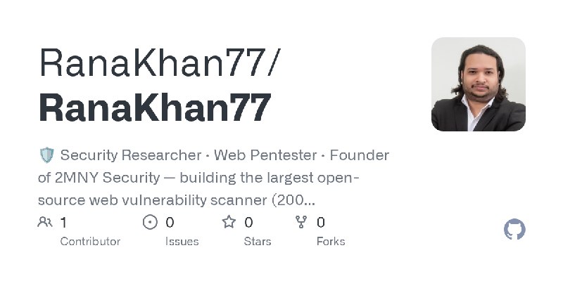 GitHub - RanaKhan77/RanaKhan77: 🛡️ Security Researcher · Web Pentester · Founder of 2MNY Security — building the largest open-source…