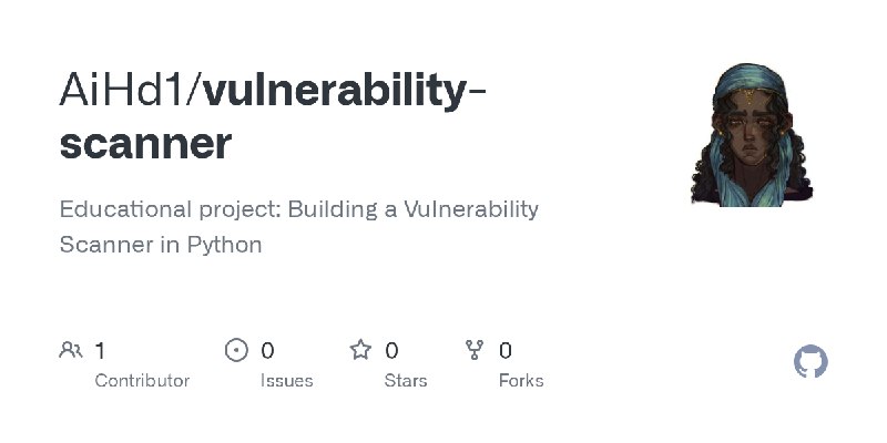GitHub - AiHd1/vulnerability-scanner: Educational project: Building a Vulnerability Scanner in Python