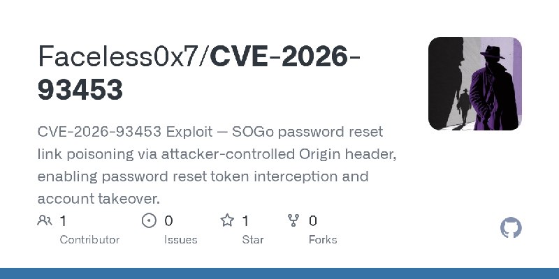 GitHub - Faceless0x7/CVE-2026-93453: CVE-2026-93453 Exploit — SOGo password reset link poisoning via attacker-controlled Origin…