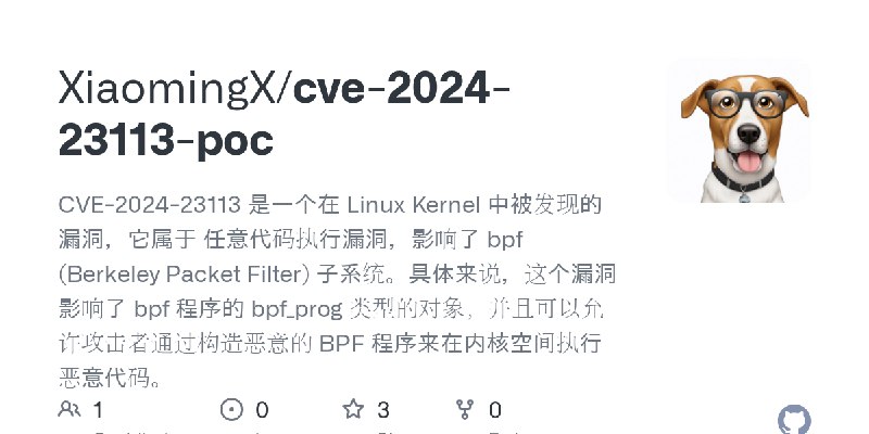 GitHub - XiaomingX/cve-2024-23113-poc: CVE-2024-23113 是一个在 Linux Kernel 中被发现的漏洞，它属于 任意代码执行漏洞，影响了 bpf (Berkeley Packet Filter) …
