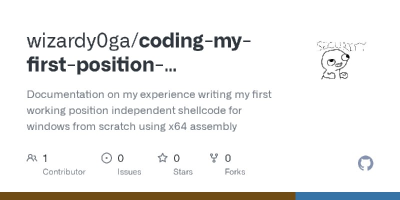 GitHub - wizardy0ga/coding-my-first-position-independent-shellcode-for-windows-from-scratch-in-x64-assembly: Documentation on my…